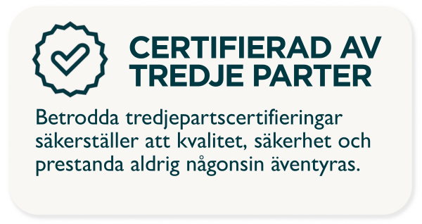 Certified by third parties. Trusted third-party certifications ensure that quality, safety, and performance are never compromised.