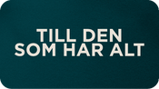Till den som har allt